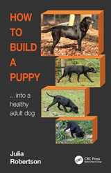 9781032215204-1032215208-How to Build a Puppy: Into a Healthy Adult Dog