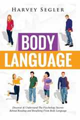 9781530681808-1530681804-Body Language: Discover and Understand the Psychological Secrets Behind Reading and Benefitting From Body Language