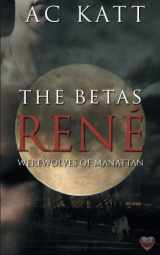 9781641220118-1641220112-The Betas: Rene' (Werewolves of Manhattan)
