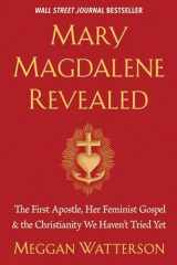 9781401954284-1401954286-Mary Magdalene Revealed: The First Apostle, Her Feminist Gospel & the Christianity We Haven't Tried Yet