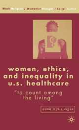 9781403973061-1403973067-Women, Ethics, and Inequality in U.S. Healthcare: "To Count among the Living" (Black Religion/Womanist Thought/Social Justice)