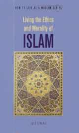 9781597842129-1597842125-Living the Ethics and Morality of Islam: How to Live As A Muslim