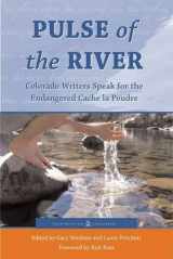 9781555663926-1555663923-Pulse of the River: Colorado Writers Speak for the Endangered Cache La Poudre