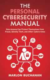 9781958648001-1958648000-The Personal Cybersecurity Manual: How Anyone Can Protect Themselves from Fraud, Identity Theft, and Other Cybercrimes (Home Technology Manuals)