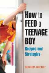 9781587612794-1587612798-How to Feed a Teenage Boy: Recipes and Strategies [A Cookbook]