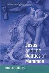 9781532664472-1532664478-Jesus and the Politics of Mammon (Critical Theory and Biblical Studies)