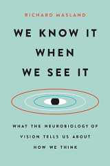9781541618503-1541618505-We Know It When We See It: What the Neurobiology of Vision Tells Us About How We Think