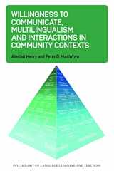 9781800411944-1800411944-Willingness to Communicate, Multilingualism and Interactions in Community Contexts (Psychology of Language Learning and Teaching, 22)