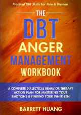 9781774870129-1774870126-The DBT Anger Management Workbook: A Complete Dialectical Behavior Therapy Action Plan For Mastering Your Emotions & Finding Your Inner Zen | ... For Men & Women (Mental Health Therapy)