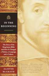 9780385722162-0385722168-In the Beginning: The Story of the King James Bible and How It Changed a Nation, a Language, and a Culture
