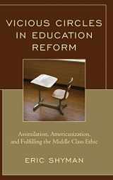 9781475827217-1475827210-Vicious Circles in Education Reform: Assimilation, Americanization, and Fulfilling the Middle Class Ethic
