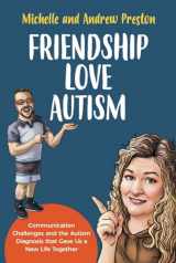 9781738735433-1738735435-Friendship Love Autism: Communication Challenges and the Autism Diagnosis that Gave Us a New Life Together