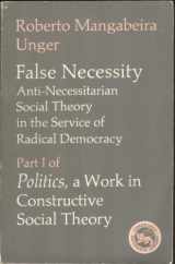 9780521338639-0521338638-False Necessity: Anti-Necessitarian Social Theory in the Service of Radical Democracy (Politics: A Work in Constructive Social Theory, Part I)