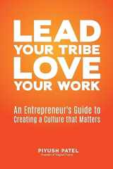 9780998646510-0998646512-Lead Your Tribe, Love Your Work: An Entrepreneur's Guide to Creating a Culture that Matters