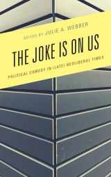 9781498569842-1498569846-The Joke Is on Us: Political Comedy in (Late) Neoliberal Times (Politics and Comedy: Critical Encounters)