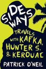 9780670072705-0670072702-Sideways: Travels With Kafka, Hunter S. & Kerouac