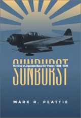 9781557504326-1557504326-Sunburst: The Rise of the Japanese Naval Air Power, 1909-1941