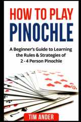 9781549996306-1549996304-How to Play Pinochle: A Beginner’s Guide to Learning the Rules & Strategies of 2 - 4 Person Pinochle (Card Games for Beginners)