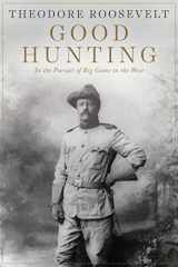 9781628737974-1628737972-Good Hunting: In Pursuit of Big Game in the West