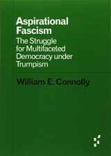 9781517905125-1517905125-Aspirational Fascism: The Struggle for Multifaceted Democracy under Trumpism (Forerunners: Ideas First)
