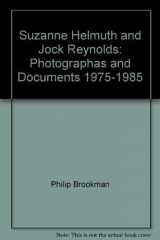 9780939982066-0939982064-Suzanne Helmuth and Jock Reynolds: Photographas and Documents, 1975-1985