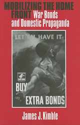 9781585444854-1585444855-Mobilizing the Home Front: War Bonds And Domestic Propaganda (Presidential Rhetoric and Political Communication) (Volume 15)