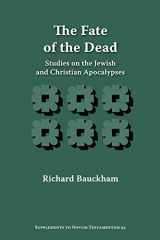 9781589832886-1589832884-The Fate of the Dead: Studies on the Jewish and Christian Apocalypses (Supplements to Novum Testamentum)