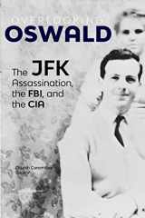 9781716749209-1716749204-Overlooking Oswald: The JFK Assassination, the FBI and the CIA: Book V