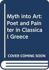 9780415067928-0415067928-Myth into Art: Poet and Painter in Classical Greece
