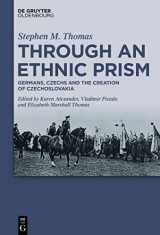 9783110749403-3110749408-Through an Ethnic Prism: Germans, Czechs and the Creation of Czechoslovakia