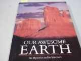 9780870445453-0870445456-Our Awesome Earth: Its Mysteries and Its Splendors