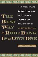 9780292754188-0292754183-The Best Way to Rob a Bank is to Own One: How Corporate Executives and Politicians Looted the S&L Industry
