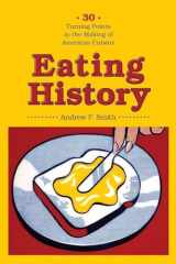 9780231140935-0231140932-Eating History: Thirty Turning Points in the Making of American Cuisine (Arts and Traditions of the Table: Perspectives on Culinary History)