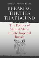 9780801449512-0801449510-Breaking the Ties That Bound: The Politics of Marital Strife in Late Imperial Russia