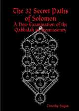 9780557046102-0557046106-The 32 Secret Paths Of Solomon: A New Examination Of The Qabbalah In Freemasonry