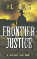 9781432826079-1432826077-Frontier Justice: A John Henry Cole Story (Five Star Western)