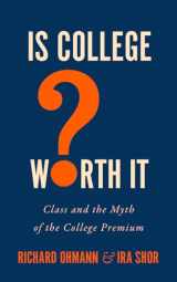 9781421448800-1421448807-Is College Worth It?: Class and the Myth of the College Premium (Critical University Studies)