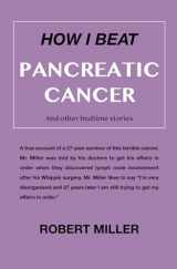 9781946702203-194670220X-How I Beat Pancreatic Cancer: And Other Bedtime Stories