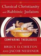 9780801027871-080102787X-Classical Christianity and Rabbinic Judaism: Comparing Theologies
