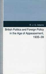9780804721004-0804721009-British Politics and Foreign Policy in the Age of Appeasement, 1935-39