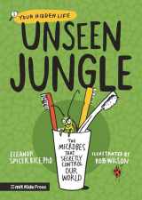 9781536232868-1536232866-Unseen Jungle: The Microbes That Secretly Control Our World (Your Hidden Life)