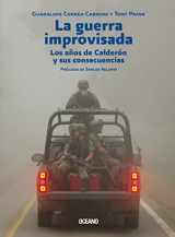 9786075573045-6075573046-La guerra improvisada: Los años de Calderón y sus consecuencias (Violencia Y Paz) (Spanish Edition)