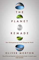 9781783780983-1783780983-The Planet Remade: How Geoengineering Could Change the World [Paperback] Oliver Morton