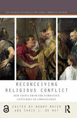 9781138229914-1138229911-Reconceiving Religious Conflict: New Views from the Formative Centuries of Christianity (Routledge Studies in the Early Christian World)