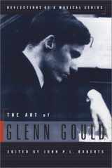9781894121286-1894121287-The Art of Glenn Gould: Reflections of a Musical Genius