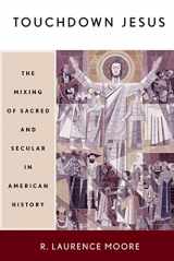 9780664223700-0664223702-Touchdown Jesus: The Mixing of Sacred and Secular in American History