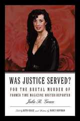 9781450256704-1450256708-Was Justice Served?: For the Brutal Murder of Former TIME Magazine Writer/Reporter Julie R. Grace
