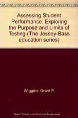 9781555425920-1555425925-Assessing Student Performance: Exploring the Purpose and Limits of Testing (Jossey Bass Education Series)