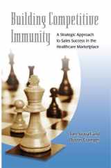 9780977774500-0977774503-Building Competitive Immunity-A Strategic Approach to Sales Success in the Healthcare Marketplace