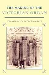 9780521343459-0521343453-The Making of the Victorian Organ (Cambridge Musical Texts and Monographs)